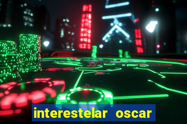 interestelar oscar interestelar quantos oscar